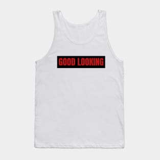 Good looking Tank Top